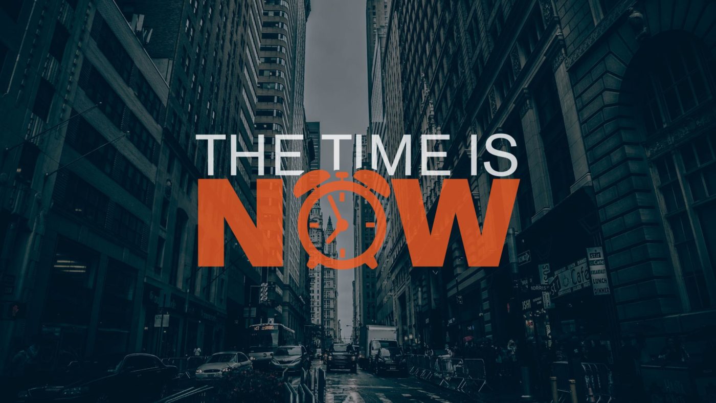 The Time is Now